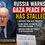 Russia Warns Gaza Peace Plan Has Failed, Slams ‘New Gaza’ Projects